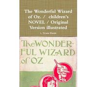 The Wonderful Wizard of Oz. / children's NOVEL / Original Version illustrated
