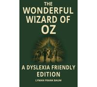 The Wonderful Wizard of Oz Dyslexia Friendly Classic Edition: Open Dyslexic Font, 12 Point Type, Wide Line Spacing and Cream Paper for Easier Reading for Kids, Teens, Adults, ADHD and Senior Readers