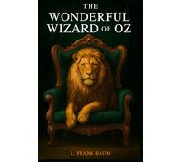 The Wonderful Wizard of Oz: Original 1900 Text Illustrated Collector's Edition | Dark Fantasy Aesthetic with New Preface & Character Profiles