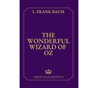 The Wonderful Wizard of Oz | Original Text Heritage Edition