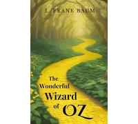 The Wonderful Wizard of Oz: The Original 1900 Epic Fantasy