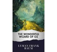 The Wonderful Wizard of Oz: The Original Classic