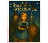 The Wonderful Wizard of Oz: The Wonderful Wizard of Oz: A Bedtime Adventure Over the Rainbow