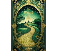 The Wonderful Wizard of Oz: Timeless Edition - *The Complete Original Unabridged Unaltered Text from 1900*