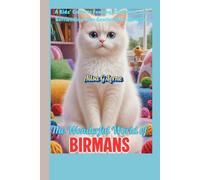 The Wonderful World of Birmans: A Kids’ Guide to Feeding, Grooming, and Befriending Your Gentle, Blue-Eyed Cat
