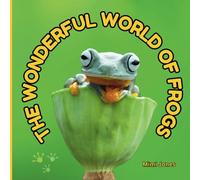 The Wonderful World of Frogs: Interesting Facts About Frogs