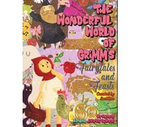 "The Wonderful World of Grimms" - Fairytales and Feasts: 69 Fantastical Stories; 69 Edible Adventures!