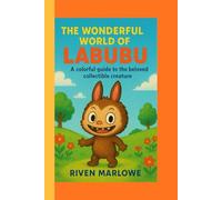 THE WONDERFUL WORLD OF LABUBU: A colorful guide to the beloved collectible creature