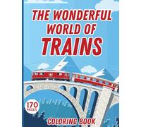 "The Wonderful World of Trains" coloring book: Relieve Daily Anxiety and Stress while Coloring these Amazing illustrations | Mindful Patterns Coloring Book | Stress-Relieving Coloring Book