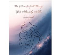 The Wonderfull Things You Already Are Journal: A space for children to write, draw, and celebrate their wonderful selves