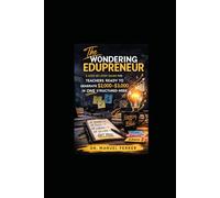 THE WONDERING EDUPRENEUR: A Step-by-Step Guide for Teachers Ready to Make $2,000-$3,000 Week