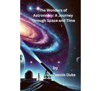 The Wonders of Astronomy: A Journey Through Space And Time