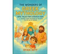 The Wonders of Greek Mythology: Epic Tales for Curious Kids: A Journey from the Birth of the Gods to the Age of Heroes