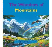 The Wonders of Mountains: Discover Nature’s Tallest Treasures in a Fun Adventure for Kids Ages 3-6