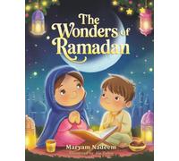 The Wonders of Ramadan: A Ramadan Story for Little Hearts