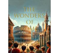 The Wonders of Rome: A Children's Introduction to Ancient Rome with Beautiful Pictures
