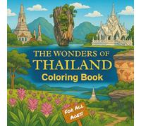THE WONDERS OF THAILAND: Coloring Book: 40 Iconic Thai Landmarks and Natural Beauty to Color, with Fun Facts Included, for All Ages!