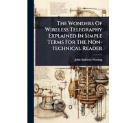The Wonders Of Wireless Telegraphy Explained In Simple Terms For The Non-technical Reader