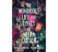 The Wondrous Life and Loves of Nella Carter: A Novel