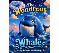 The Wondrous Whale: A whale who dreams of flying