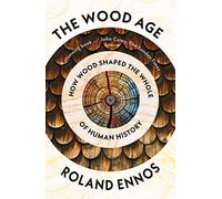 The Wood Age: How Wood Shaped the Whole of Human History