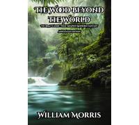 The Wood Beyond the World: The 1894 Classic That Shaped Modern Fantasy