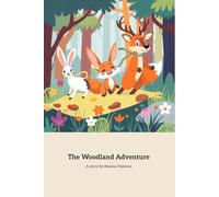 The Woodland Adventure: A Magical Forest Journey of Friendship and Discovery
