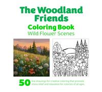 The Woodland Friends Coloring Book: Wild Flower Scenes
