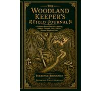 The Woodland Keeper’s Field Journal: A Premium Record Book for Coppicing, Wildlife, Firewood, Trees, Tools & Seasonal Woodland Notes