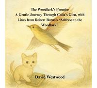 The Woodlark’s Promise A Gentle Journey Through Coila’s Glen, with Lines from Robert Burns’s “Address to the Woodlark”