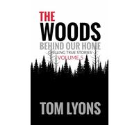 The Woods Behind Our Home: Chilling True Stories, Volume 5