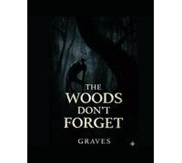 The Woods Don't Forget