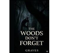 The Woods Don't Forget