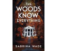 The Woods Know Everything: A Thriller