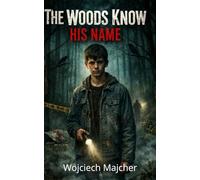 The Woods Know His Name: The Woods Know His Name: A Psychological Thriller and Dark Small-Town Horror of a Teenage Serial Killer, Murder, and Suspense