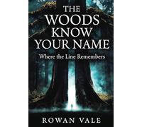 THE WOODS KNOW YOUR NAME: Where the Line Remembers: 1