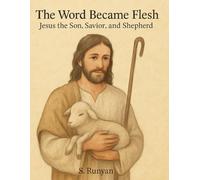 The Word Became Flesh: Jesus the Son, Savior, and Shepherd