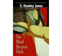 The Word Became Flesh - Jones E. Stanley