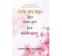 THE WORD BY A GOD-GIRL FOR A GOD-GIRL: A DEVOTIONAL FOR WOMEN