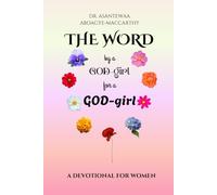 THE WORD BY A GOD-GIRL FOR A GOD-GIRL: A DEVOTIONAL FOR WOMEN
