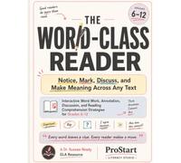 The Word Class Reader: Notice, Mark, Discuss, and Make Meaning Across Any Text: Interactive Word Work, Annotation, Discussion, and Reading Comprehension Strategies for Grades 6-12