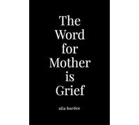 The Word for Mother is Grief
