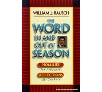 THE WORD IN AND OUT OF SEASON, homilies for preachers, reflections for seekers