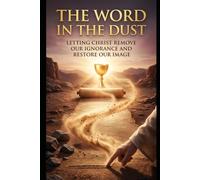 The Word in the Dust: Letting Christ Remove Our Ignorance and Restore Our Image