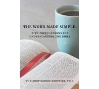 THE WORD MADE SIMPLE: Bite-sized lessons for understanding the Bible