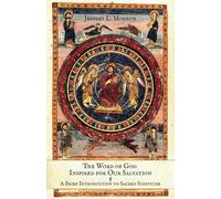 The Word of God Inspired for Our Salvation: A Brief Introduction to Sacred Scripture