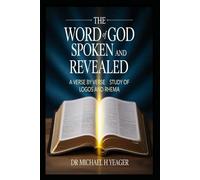 THE WORD OF GOD SPOKEN AND REVEALED: A Verse by Verse Study of Logos and Rhema