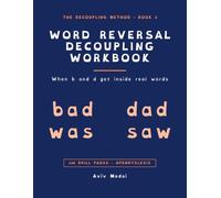 The Word Reversal Decoupling Workbook: When b and d Get Inside Real Words: Visual Discrimination for Dyslexia, ADHD & Dyscalculia