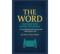 THE WORD: THE VOICE THAT SHAPED THE WORLD: A Deep Biography and Communication Study of Jesus Christ