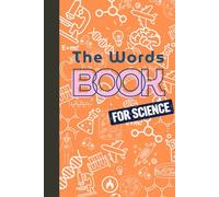 The Words Book For Science: A Structured Science Vocabulary Notebook for DLD, Speech and Language Therapy, and Explicit Vocabulary Development
